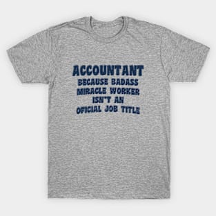 Accountant Because Miracle Worker Isn't An Official Job Title T-Shirt